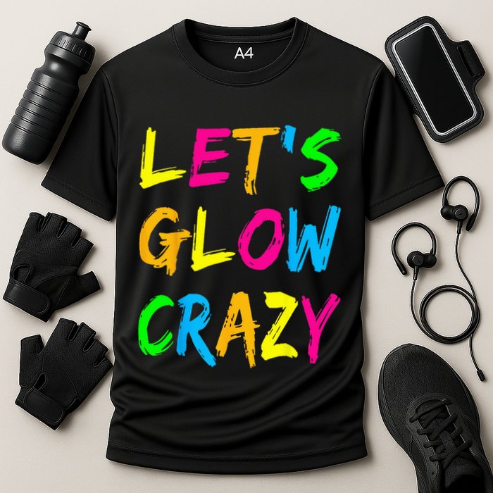 Let's Glow Crazy Glow Party 80s Retro Costume Party Lover  Cooling Performance Crew T-Shirt