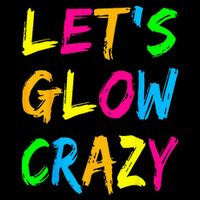Let's Glow Crazy Glow Party 80s Retro Costume Party Lover  Cooling Performance Crew T-Shirt