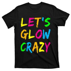 Let's Glow Crazy Glow Party 80s Retro Costume Party Lover  T-Shirt