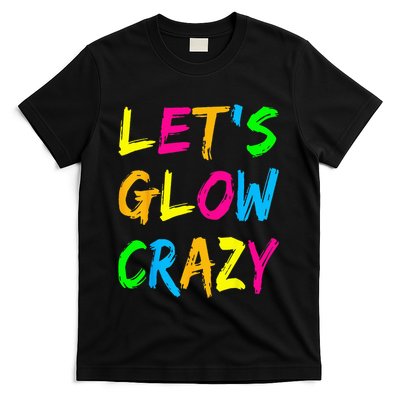 Let's Glow Crazy Glow Party 80s Retro Costume Party Lover  T-Shirt