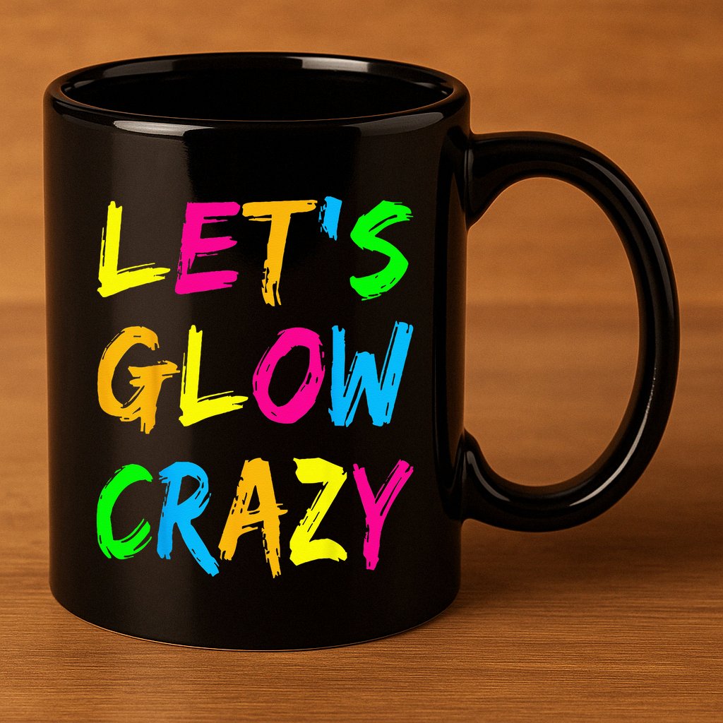 Let's Glow Crazy Glow Party 80s Retro Costume Party Lover  11oz C Handle Ceramic Mug