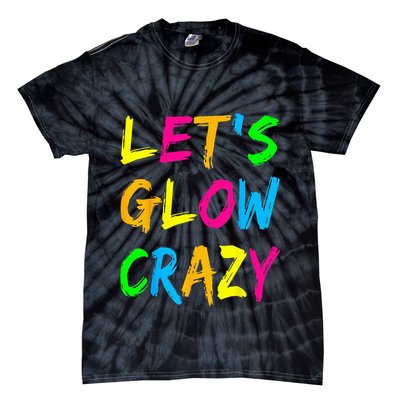 Let's Glow Crazy Glow Party 80s Retro Costume Party Lover  Tie-Dye T-Shirt