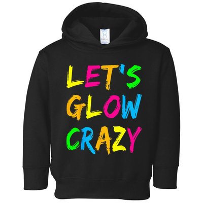 Let's Glow Crazy Glow Party 80s Retro Costume Party Lover  Toddler Hoodie