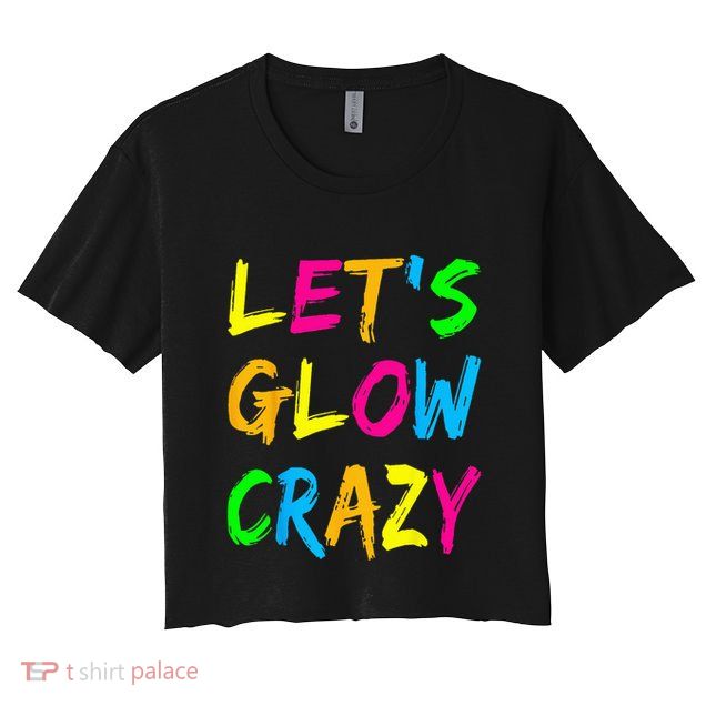 Let's Glow Crazy Glow Party 80s Retro Costume Party Lover  Crop Top