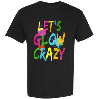 Let Glow Crazy Retro Colorful Quote Group Team Tie Dye Garment-Dyed Heavyweight T-Shirt