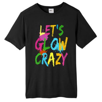 Let Glow Crazy Retro Colorful Quote Group Team Tie Dye Tall Fusion ChromaSoft Performance T-Shirt