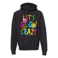 Let Glow Crazy Retro Colorful Quote Group Team Tie Dye Premium Hoodie