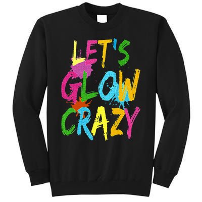 Let Glow Crazy Retro Colorful Quote Group Team Tie Dye Tall Sweatshirt