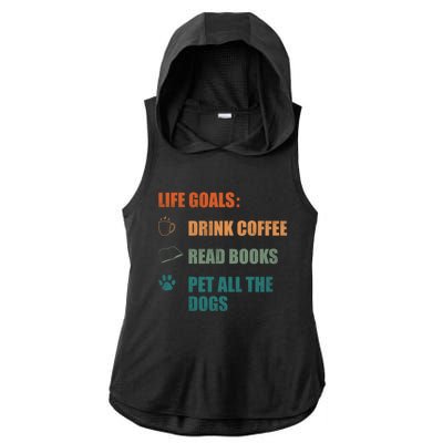 Life Goals Coffee Read Books Pet All The Dogs Funny Gift Ladies PosiCharge Tri-Blend Wicking Draft Hoodie Tank