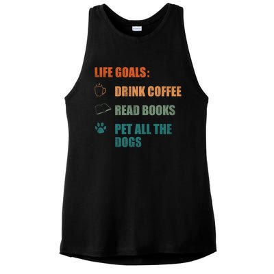 Life Goals Coffee Read Books Pet All The Dogs Funny Gift Ladies PosiCharge Tri-Blend Wicking Tank