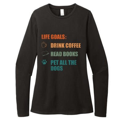 Life Goals Coffee Read Books Pet All The Dogs Funny Gift Womens CVC Long Sleeve Shirt