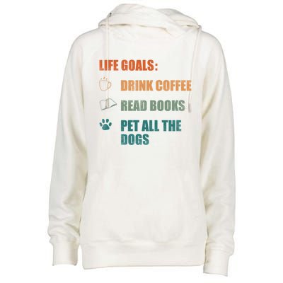 Life Goals Coffee Read Books Pet All The Dogs Funny Gift Womens Funnel Neck Pullover Hood