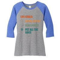 Life Goals Coffee Read Books Pet All The Dogs Funny Gift Women's Tri-Blend 3/4-Sleeve Raglan Shirt