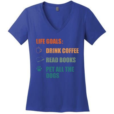 Life Goals Coffee Read Books Pet All The Dogs Funny Gift Women's V-Neck T-Shirt