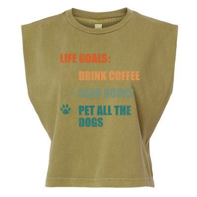 Life Goals Coffee Read Books Pet All The Dogs Funny Gift Garment-Dyed Women's Muscle Tee