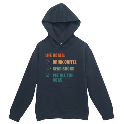 Life Goals Coffee Read Books Pet All The Dogs Funny Gift Urban Pullover Hoodie