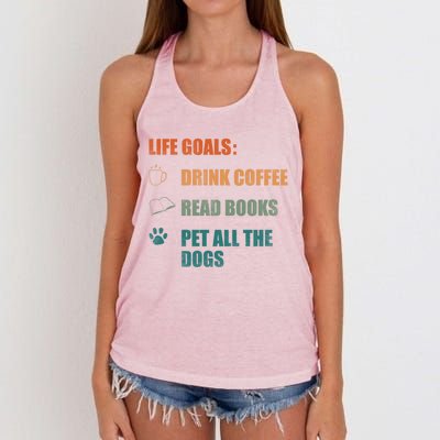 Life Goals Coffee Read Books Pet All The Dogs Funny Gift Women's Knotted Racerback Tank