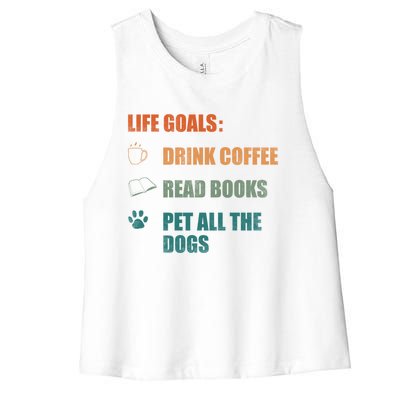 Life Goals Coffee Read Books Pet All The Dogs Funny Gift Women's Racerback Cropped Tank