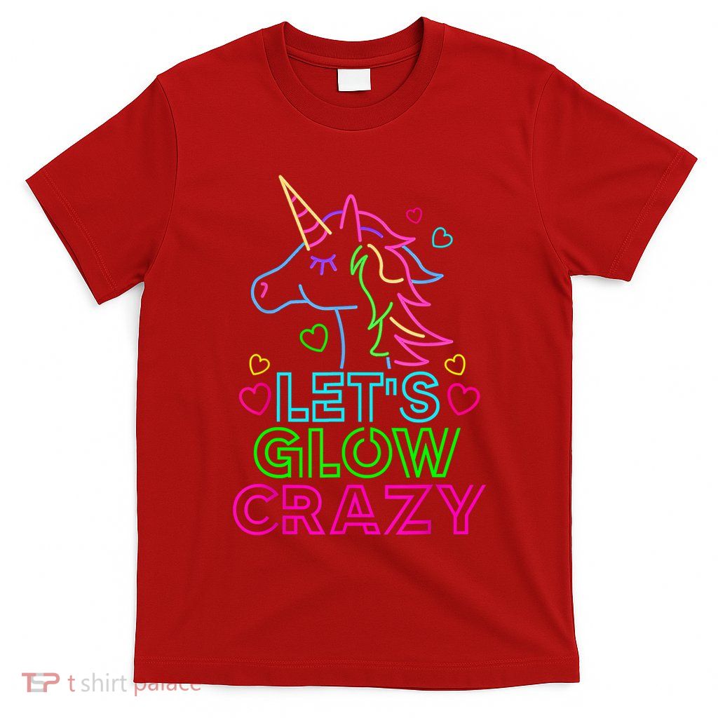 Let's Glow Crazy Glow Party 80s Retro Unicorn Costume Funny T-Shirt