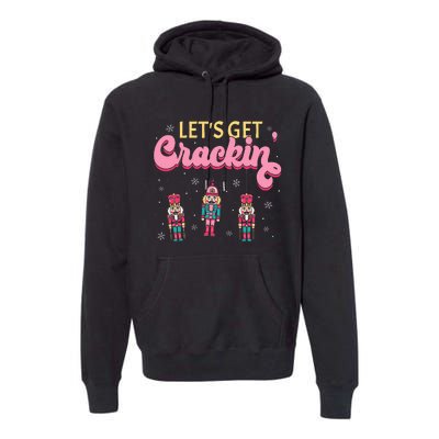 Lets Get Crackin Three Nutcrackers Christmas Premium Hoodie