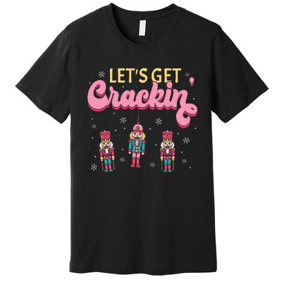 Lets Get Crackin Three Nutcrackers Christmas Premium T-Shirt