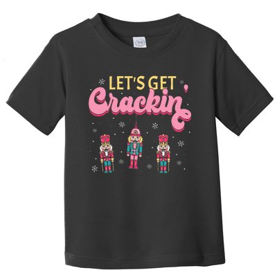 Lets Get Crackin Three Nutcrackers Christmas Toddler T-Shirt