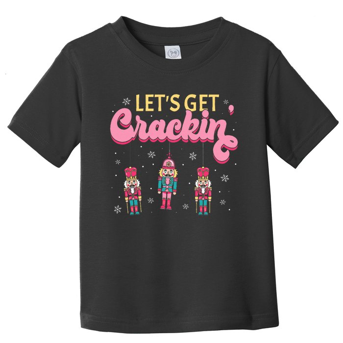 Lets Get Crackin Three Nutcrackers Christmas Toddler T-Shirt