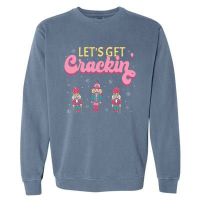 Lets Get Crackin Three Nutcrackers Christmas Garment-Dyed Sweatshirt