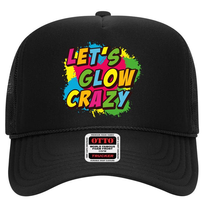 Let Glow Crazy Retro Colorful Quote Group Team Tie Dye High Crown Mesh Back Trucker Hat