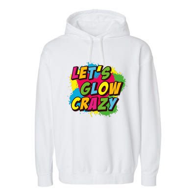 Let Glow Crazy Retro Colorful Quote Group Team Tie Dye Garment-Dyed Fleece Hoodie