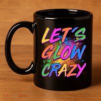 Let's Glow Crazy 11oz C Handle Ceramic Mug