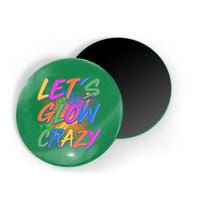 Let's Glow Crazy Magnet