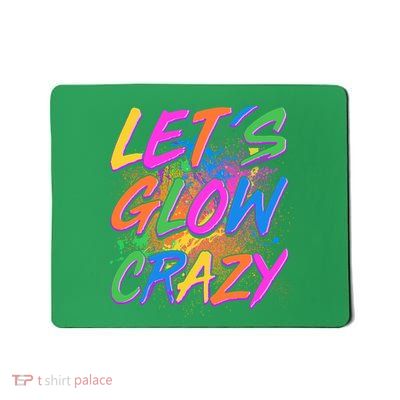 Let's Glow Crazy Mousepad