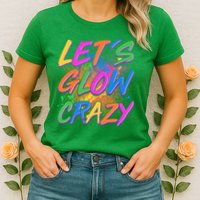 Let's Glow Crazy Womens T-Shirt