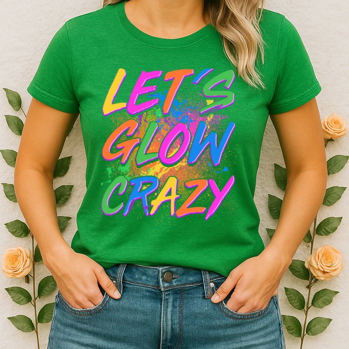 Let's Glow Crazy Womens T-Shirt