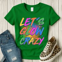Let's Glow Crazy Womens T-Shirt