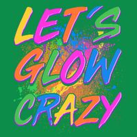 Let's Glow Crazy Womens T-Shirt