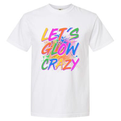 Let's Glow Crazy Garment-Dyed Heavyweight T-Shirt