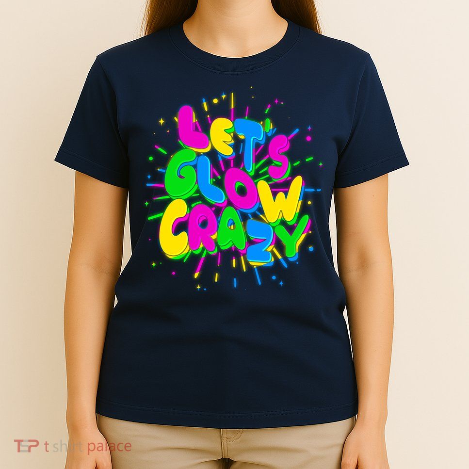 Lets Glow Crazy T-Shirt