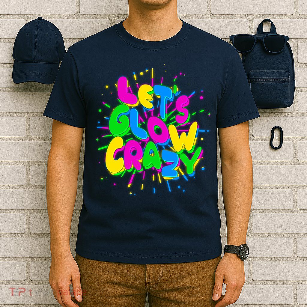 Lets Glow Crazy T-Shirt