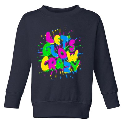 Lets Glow Crazy Toddler Sweatshirt