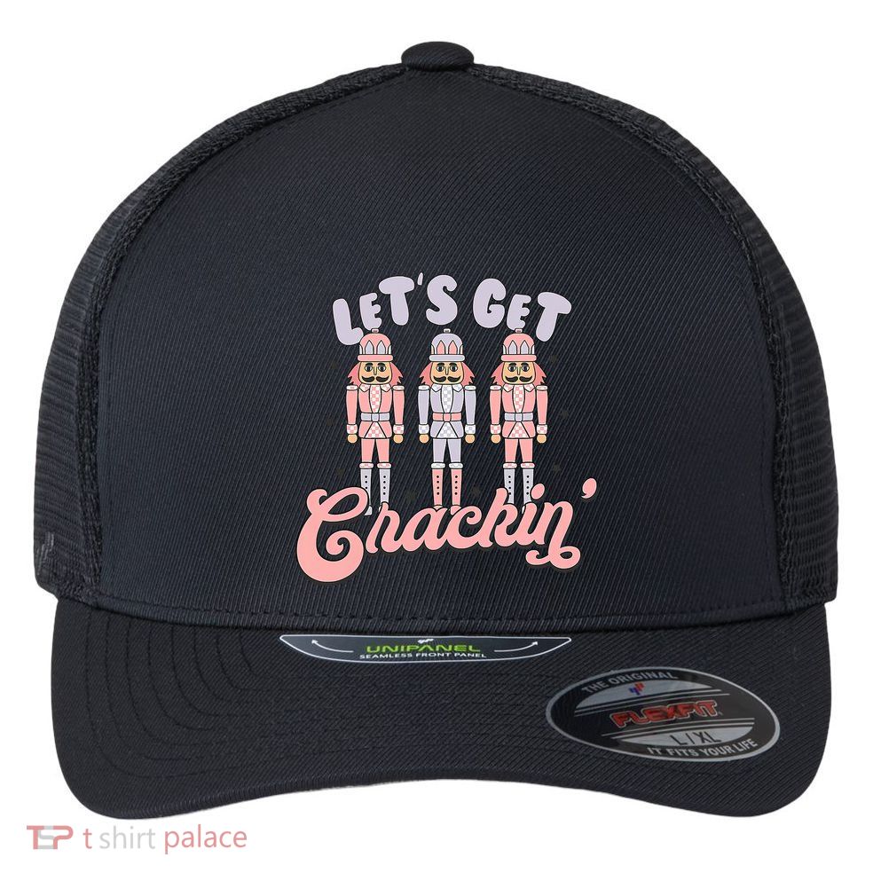 Let's Get Crackin Ballet Christmas Nutcracker Funny Xmas Flexfit Unipanel Trucker Cap