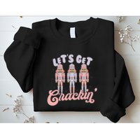 Let's Get Crackin Ballet Christmas Nutcracker Funny Xmas Sweatshirt