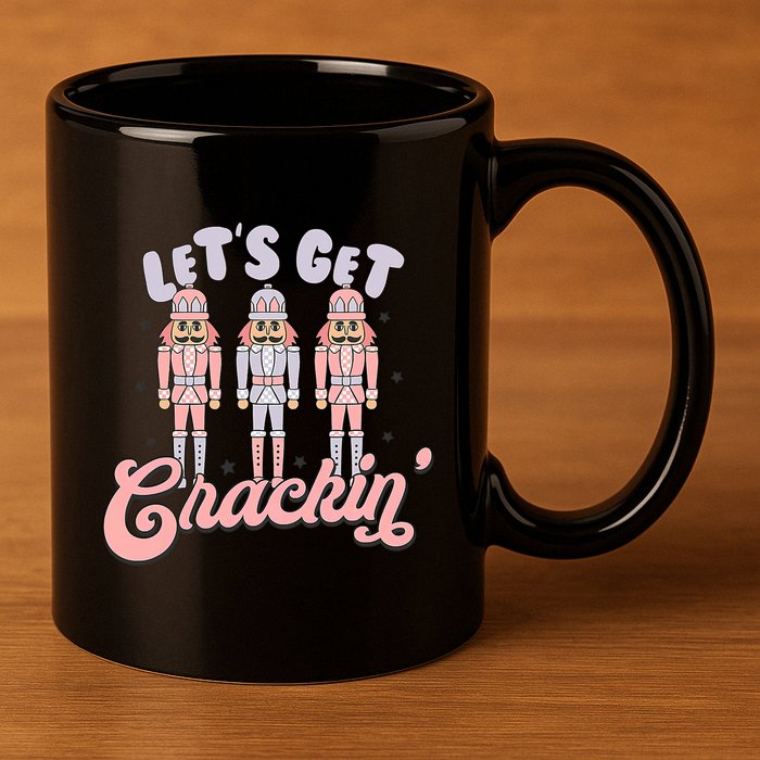 Let's Get Crackin Ballet Christmas Nutcracker Funny Xmas 11oz C Handle Ceramic Mug