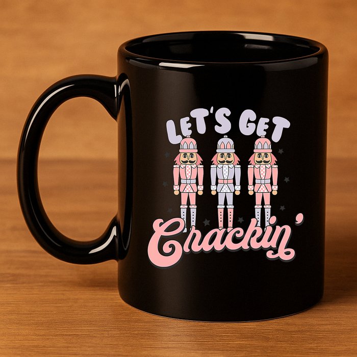 Let's Get Crackin Ballet Christmas Nutcracker Funny Xmas 11oz C Handle Ceramic Mug