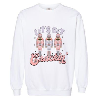 Let's Get Crackin Ballet Christmas Nutcracker Funny Xmas Garment-Dyed Sweatshirt