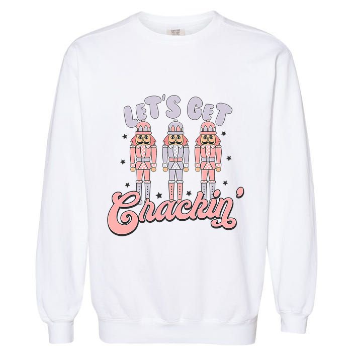 Let's Get Crackin Ballet Christmas Nutcracker Funny Xmas Garment-Dyed Sweatshirt