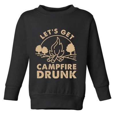 Lets Get Campfire Drunk Bonfire Quote Toddler Sweatshirt