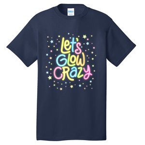 Lets Glow Crazy In Bright Colors Dance Wear 80s And 90s Tall T-Shirt