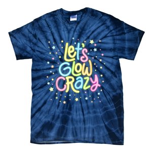 Lets Glow Crazy In Bright Colors Dance Wear 80s And 90s Tie-Dye T-Shirt